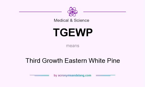 What does TGEWP mean? It stands for Third Growth Eastern White Pine