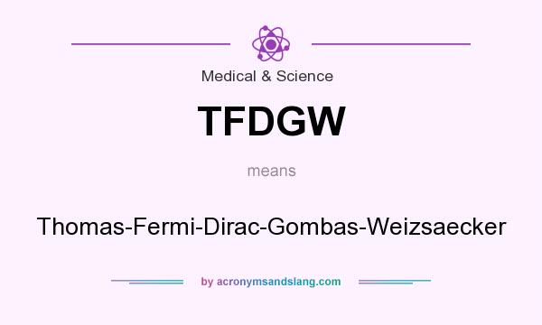 What does TFDGW mean? It stands for Thomas-Fermi-Dirac-Gombas-Weizsaecker