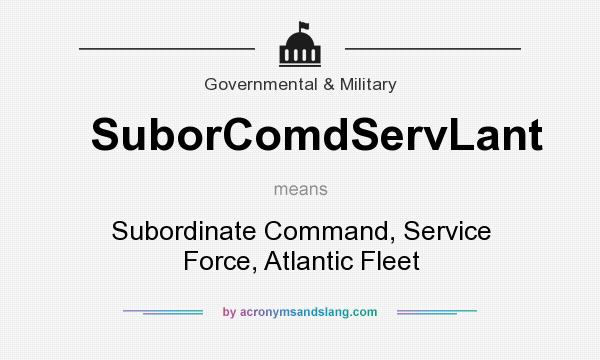 What does SuborComdServLant mean? It stands for Subordinate Command, Service Force, Atlantic Fleet