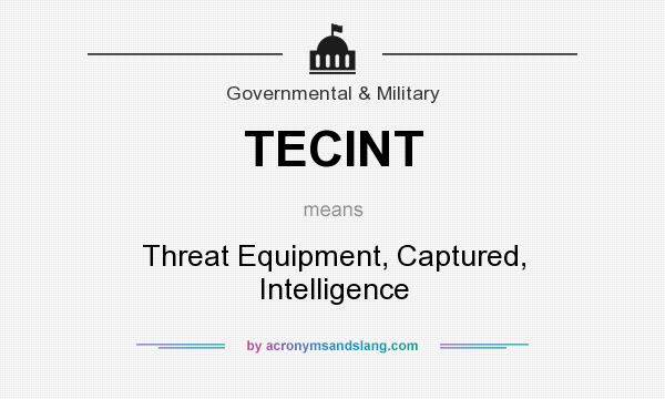 What does TECINT mean? It stands for Threat Equipment, Captured, Intelligence