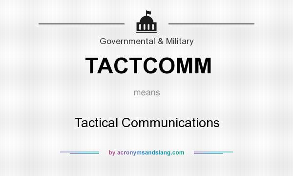 What does TACTCOMM mean? It stands for Tactical Communications