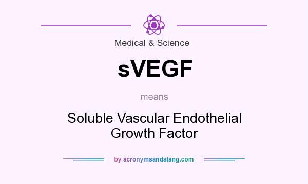 What does sVEGF mean? It stands for Soluble Vascular Endothelial Growth Factor