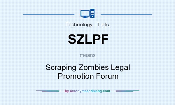 What does SZLPF mean? It stands for Scraping Zombies Legal Promotion Forum