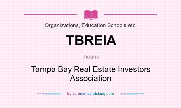 What does TBREIA mean? It stands for Tampa Bay Real Estate Investors Association