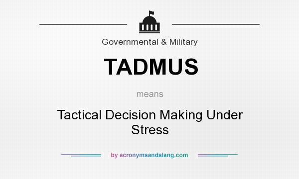 What does TADMUS mean? It stands for Tactical Decision Making Under Stress