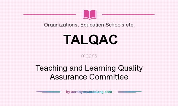What does TALQAC mean? It stands for Teaching and Learning Quality Assurance Committee