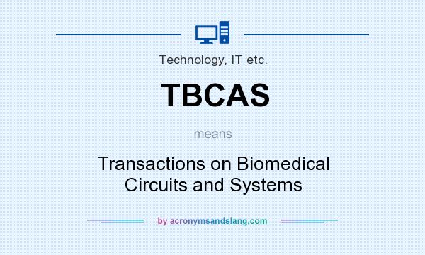 What does TBCAS mean? It stands for Transactions on Biomedical Circuits and Systems