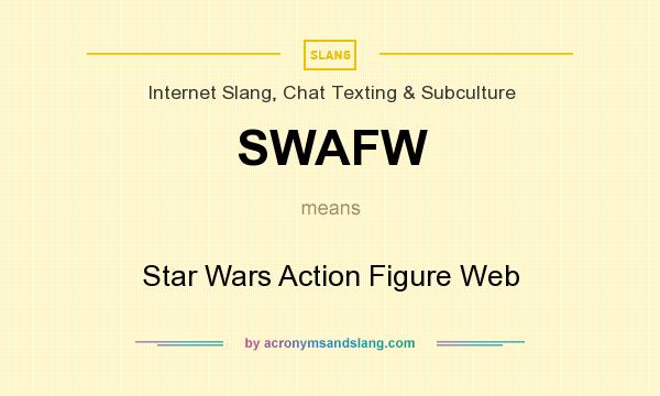What does SWAFW mean? It stands for Star Wars Action Figure Web