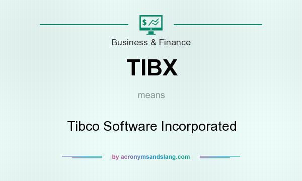 What does TIBX mean? It stands for Tibco Software Incorporated