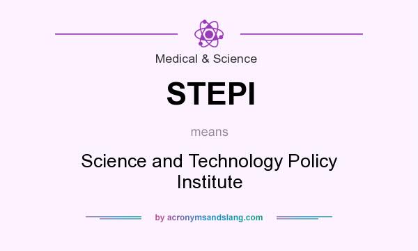 What does STEPI mean? It stands for Science and Technology Policy Institute