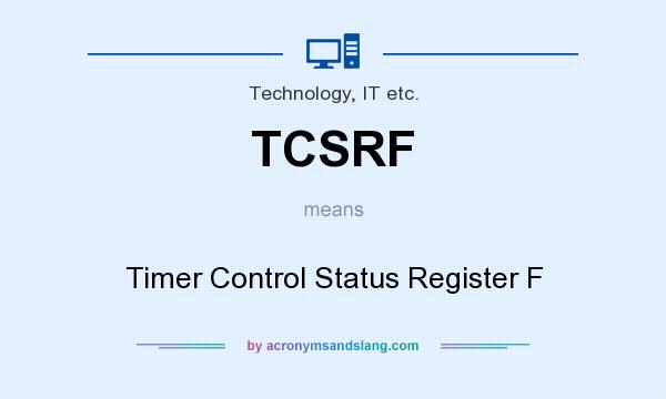 What does TCSRF mean? It stands for Timer Control Status Register F