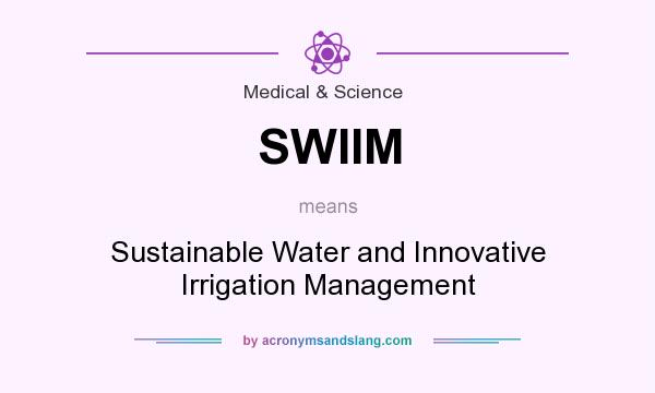 What does SWIIM mean? It stands for Sustainable Water and Innovative Irrigation Management