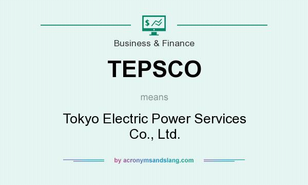What does TEPSCO mean? It stands for Tokyo Electric Power Services Co., Ltd.