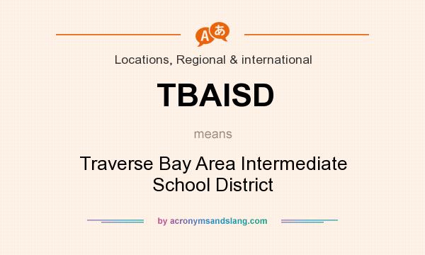 What does TBAISD mean? It stands for Traverse Bay Area Intermediate School District
