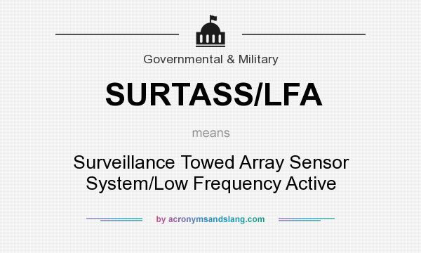 What does SURTASS/LFA mean? It stands for Surveillance Towed Array Sensor System/Low Frequency Active