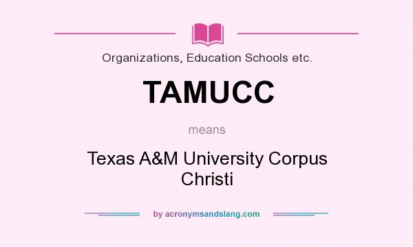 What does TAMUCC mean? It stands for Texas A&M University Corpus Christi
