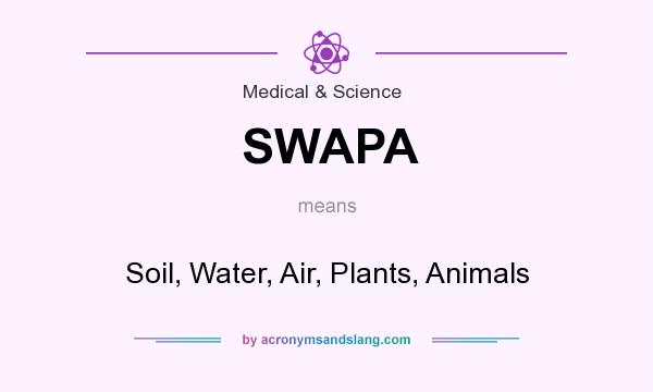What does SWAPA mean? It stands for Soil, Water, Air, Plants, Animals