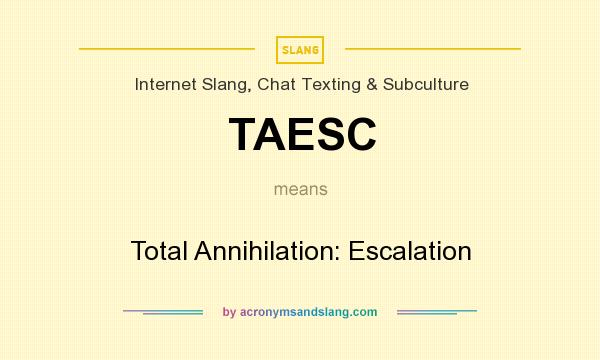 What does TAESC mean? It stands for Total Annihilation: Escalation