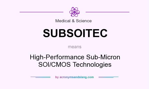 What does SUBSOITEC mean? It stands for High-Performance Sub-Micron SOI/CMOS Technologies