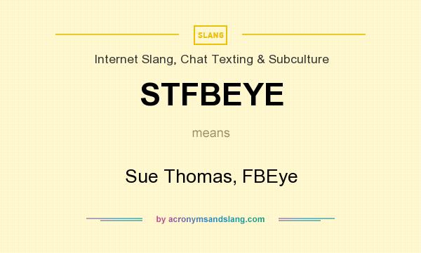 What does STFBEYE mean? It stands for Sue Thomas, FBEye
