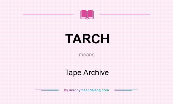 What does TARCH mean? It stands for Tape Archive