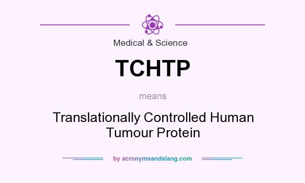 What does TCHTP mean? It stands for Translationally Controlled Human Tumour Protein