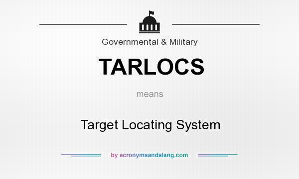 What does TARLOCS mean? It stands for Target Locating System