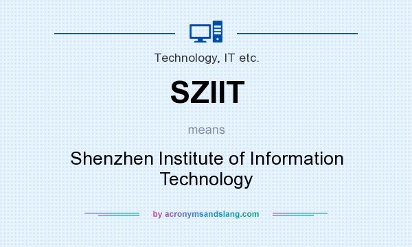 What does SZIIT mean? It stands for Shenzhen Institute of Information Technology