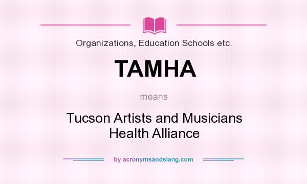 What does TAMHA mean? It stands for Tucson Artists and Musicians Health Alliance