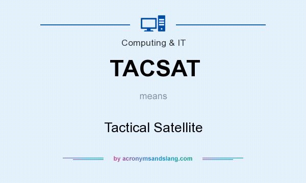 What does TACSAT mean? It stands for Tactical Satellite