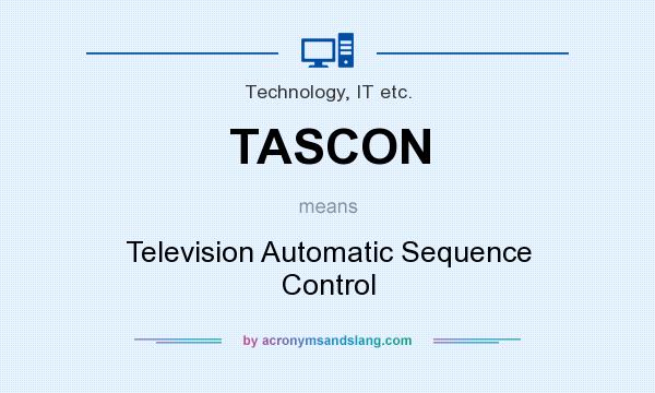 What does TASCON mean? It stands for Television Automatic Sequence Control