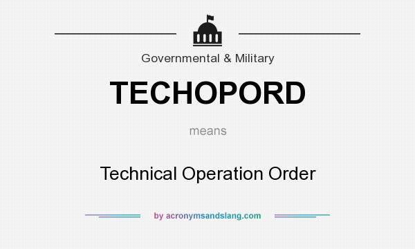 What does TECHOPORD mean? It stands for Technical Operation Order