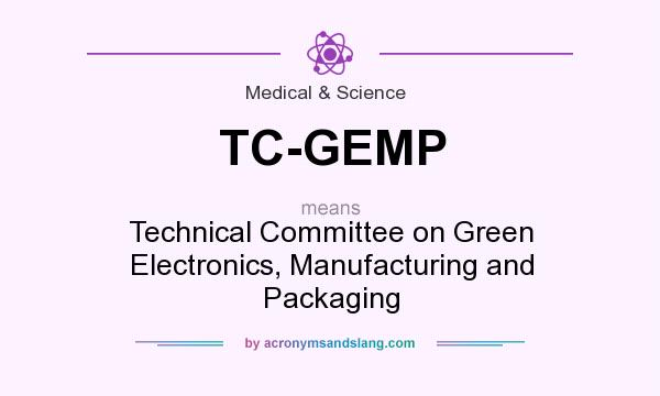 What does TC-GEMP mean? It stands for Technical Committee on Green Electronics, Manufacturing and Packaging