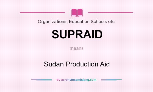 What does SUPRAID mean? It stands for Sudan Production Aid