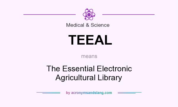 What does TEEAL mean? It stands for The Essential Electronic Agricultural Library