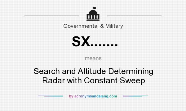 What does SX....... mean? It stands for Search and Altitude Determining Radar with Constant Sweep