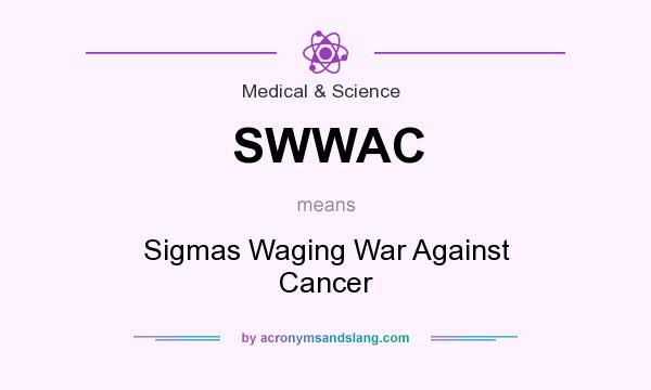 What does SWWAC mean? It stands for Sigmas Waging War Against Cancer