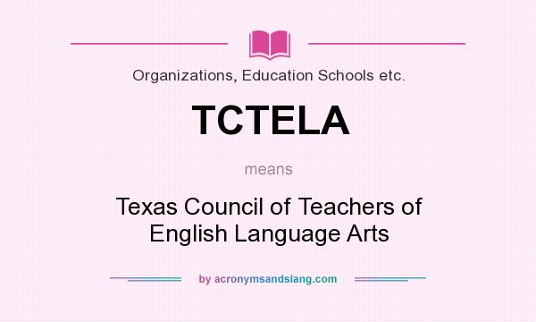 What does TCTELA mean? It stands for Texas Council of Teachers of English Language Arts