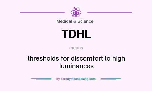 What does TDHL mean? It stands for thresholds for discomfort to high luminances