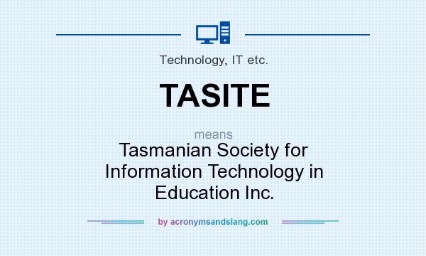 What does TASITE mean? It stands for Tasmanian Society for Information Technology in Education Inc.