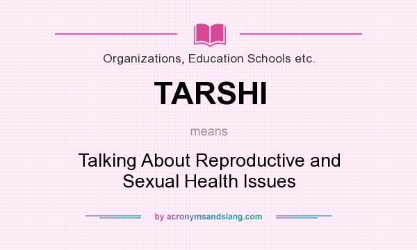 What does TARSHI mean? It stands for Talking About Reproductive and Sexual Health Issues