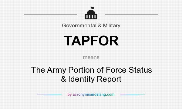 What does TAPFOR mean? It stands for The Army Portion of Force Status & Identity Report