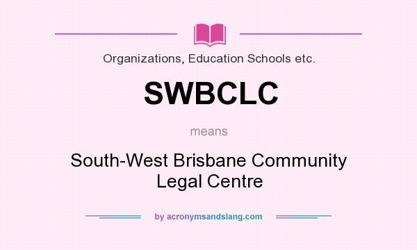 What does SWBCLC mean? It stands for South-West Brisbane Community Legal Centre