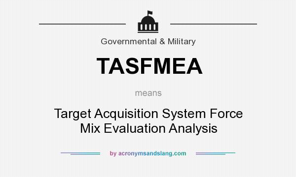 What does TASFMEA mean? It stands for Target Acquisition System Force Mix Evaluation Analysis
