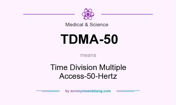 What does TDMA-50 mean? It stands for Time Division Multiple Access-50-Hertz