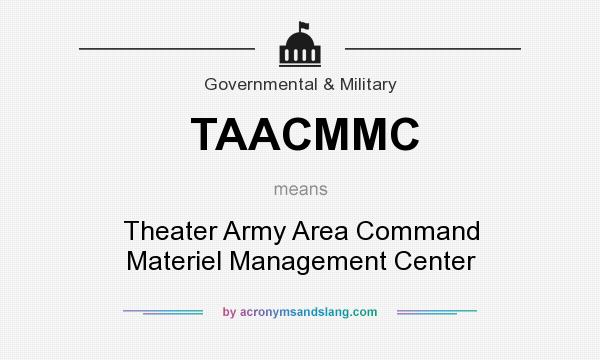 What does TAACMMC mean? It stands for Theater Army Area Command Materiel Management Center