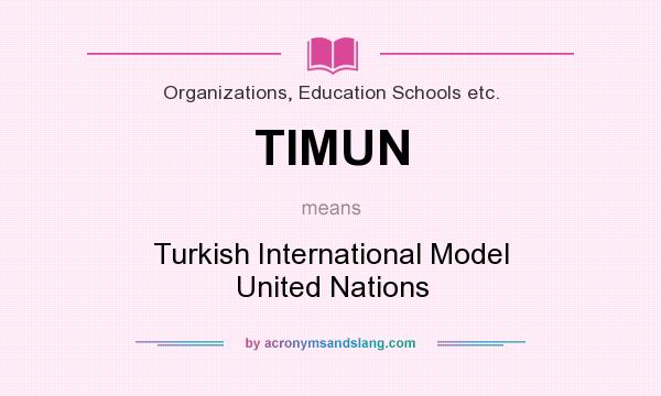 What does TIMUN mean? It stands for Turkish International Model United Nations