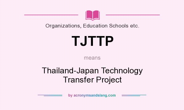 What does TJTTP mean? It stands for Thailand-Japan Technology Transfer Project