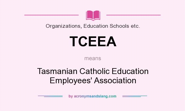 What does TCEEA mean? It stands for Tasmanian Catholic Education Employees` Association