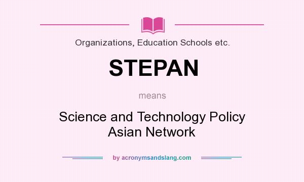 What does STEPAN mean? It stands for Science and Technology Policy Asian Network